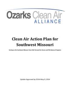 Clean Air Action Plan for Southwest Missouri Serving as the Southwest Missouri Area Path Forward for Ozone and PM Advance Programs Update Approved by OCAA May 9, 2014