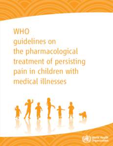 WHO guidelines on the pharmacological treatment of persisting pain in children with medical illnesses