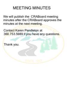 MEETING MINUTES We will publish the CRABoard meeting minutes after the CRABoard approves the minutes at the next meeting. Contact Karen Pendleton atif you have any questions.