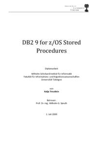 DB2 9 for z/OS Stored Procedures Diplomarbeit Wilhelm-Schickard-Institut für Informatik Fakultät für Informations- und Kognitionswissenschaften Universität Tübingen