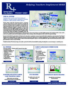 Helping Teachers Implement SBRR  PRODUCT SHEET THE R+ SYSTEM Assisting teachers to teach research based reading and spelling on a clinically developed comprehensive curriculum