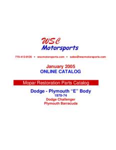 [removed] • wscmotorsports.com • [removed]  January 2005 ONLINE CATALOG Mopar Restoration Parts Catalog Dodge - Plymouth “E” Body