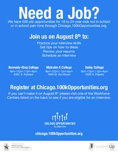 Need a Job?  We have 500 job opportunities for 18 to 24 year olds not in school or in school part-time through Chicago.100kOpportunities.org.  Join us on August 8th to:
