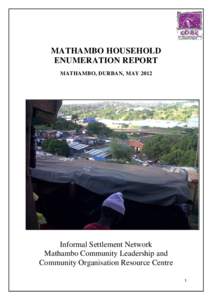 MATHAMBO HOUSEHOLD ENUMERATION REPORT MATHAMBO, DURBAN, MAY 2012 Informal Settlement Network Mathambo Community Leadership and