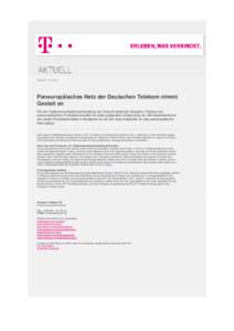 Mittwoch, Paneuropäisches Netz der Deutschen Telekom nimmt Gestalt an Für die Telekommunikationsentwicklung der Zukunft strebt die Deutsche Telekom ein paneuropäisches Produktionsmodell mit einer geeigneten
