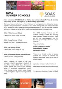 SOAS SUMMER SCHOOLS In the summer of 2015 SOAS will be offering four summer schools for Year 12 students and we hope you will want to join us for these exciting opportunities. During each summer school you will attend le
