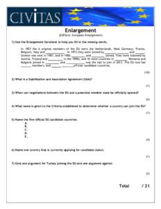 Enlargement (EUFacts: European Enlargement) 1) Use the Enlargement factsheet to help you fill in the missing words. In 1957 the 6 original members of the EU were the Netherlands, West Germany, France, Belgium, Italy and 