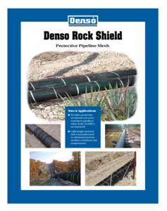Denso Rock Shield Protective Pipeline Mesh Uses & Applications ● Provides protection