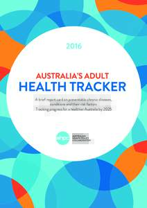2016  A brief report card on preventable chronic diseases, conditions and their risk factors Tracking progress for a healthier Australia by 2025