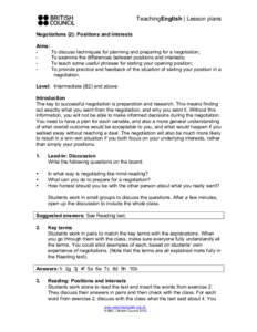 TeachingEnglish | Lesson plans Negotiations (2): Positions and interests Aims: To discuss techniques for planning and preparing for a negotiation; To examine the differences between positions and interests; To teach some