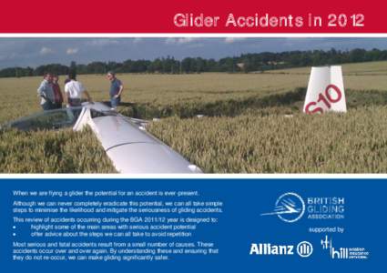 Glider Accidents inWhen we are flying a glider the potential for an accident is ever-present. Although we can never completely eradicate this potential, we can all take simple steps to minimise the likelihood and 
