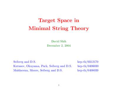 Target Space in Minimal String Theory David Shih December 2, 2004  Seiberg and D.S.