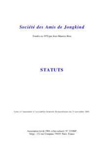 Société des Amis de Jongkind Fondée en 1970 par Jean-Maurice Rieu STATUTS  Votés à l’unani mité à l’assemblée Générale Extraordinaire du 25 novembre 2005.