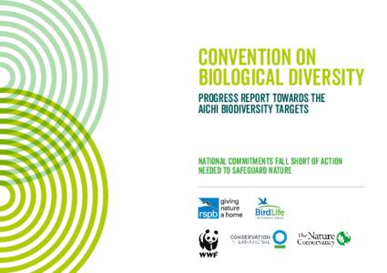 CONVENTION ON biological diversity Progress Report towards The Aichi Biodiversity Targets  National commitments fall short of action