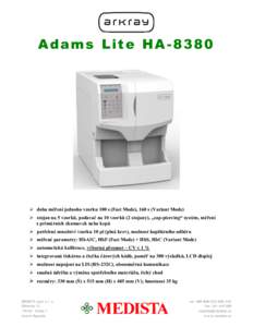 Adams Lite HA-8380   doba měření jednoho vzorku 100 s (Fast Mode), 160 s (Variant Mode)  stojan na 5 vzorků, podavač na 10 vzorků (2 stojany), „cap-piercing“ systém, měření z primárních zkumavek neb