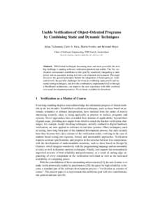 Usable Verification of Object-Oriented Programs by Combining Static and Dynamic Techniques Julian Tschannen, Carlo A. Furia, Martin Nordio, and Bertrand Meyer Chair of Software Engineering, ETH Zurich, Switzerland firstn
