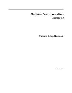 Gallium Documentation Release 0.4 VMware, X.org, Nouveau  March 31, 2014