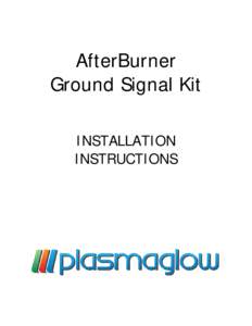 AfterBurner Ground Signal Kit INSTALLATION INSTRUCTIONS  PLEASE READ ALL INSTRUCTIONS CAREFULLY