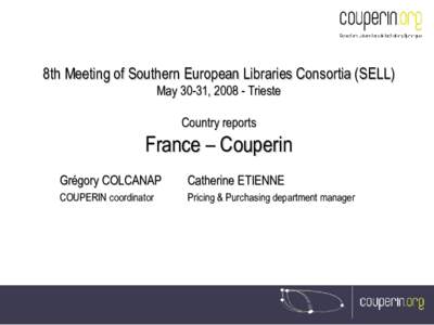 8th Meeting of Southern European Libraries Consortia (SELL) May 30-31, Trieste Country reports France – Couperin