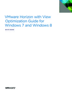 VMware Horizon with View Optimization Guide for Windows 7 and Windows 8 W H I T E PA P E R  VMware Horizon with View Optimization Guide