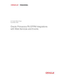 An Oracle White Paper November 2009 Oracle Primavera P6 EPPM Integrations with Web Services and Events