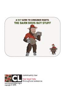 A REP GUIDE TO Consumer rights:  THE BARN BROS buy stuff www.communitylaw.org.nz copyright © 2015