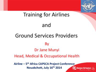 Training for Airlines and Ground Services Providers By Dr Jane Munyi Head, Medical & Occupational Health