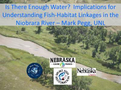 Is There Enough Water? Implications for Understanding Fish-Habitat Linkages in the Niobrara River – Mark Pegg, UNL Human Uses Full appropriation