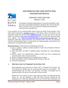 SAN FRANCISCO BAY AREA WATER TRAIL DESIGNATION PROCESS FREQUENTLY ASKED QUESTIONS February 7, 2013 The following “frequently asked questions” have been assembled to assist site owners and managers interested in joini