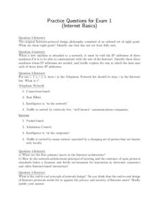 Practice Questions for Exam 1 (Internet Basics) Question 1-Internet: The original Internet-protocol design philosophy consisted of an ordered set of eight goals. What are these eight goals? Identify one that has not yet 