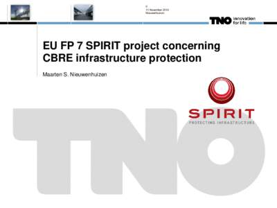 0 11 November 2012 Nieuwenhuizen EU FP 7 SPIRIT project concerning CBRE infrastructure protection