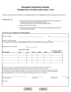 Rensselaer Polytechnic Institute Collegiate Store Purchase Authorization Form This form must be utilized when a department is purchasing products from the Collegiate Store that will be charged to Institute accounts. The 