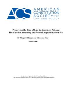 Preserving the Rule of Law in America’s Prisons: The Case for Amending the Prison Litigation Reform Act By Margo Schlanger and Giovanna Shay March[removed]All expressions of opinion are those of the author or authors.