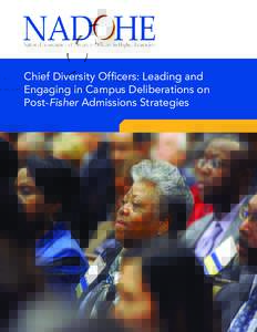 Chief Diversity Officers: Leading and Engaging in Campus Deliberations on Post-Fisher Admissions Strategies Executive Summary 1. Our intent in this document is to provide NADOHE members with practical