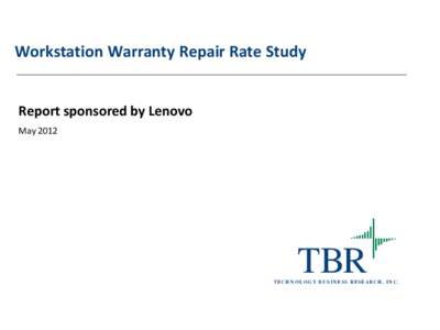 Workstation Warranty Repair Rate Study  Report sponsored by Lenovo May[removed]TBR