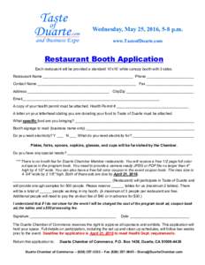 Wednesday, May 25, 2016, 5-8 p.m. www.TasteofDuarte.com Restaurant Booth Application Each restaurant will be provided a standard 10’x10’ white canopy booth with 3 sides. Restaurant Name ______________________________