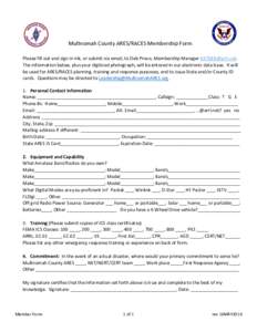 Multnomah County ARES/RACES Membership Form Please fill out and sign in ink, or submit via email, to Deb Provo, Membership Manager . The information below, plus your digitized photograph, will be entered i
