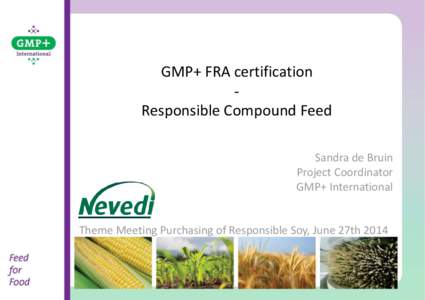 GMP+ FRA certification Responsible Compound Feed Sandra de Bruin Project Coordinator GMP+ International