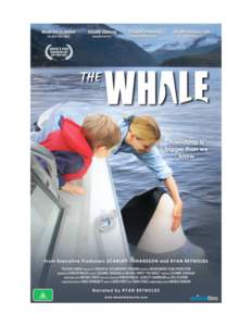 2  THE WHALE Narrated by: Ryan Reynolds Executive Producers: Ryan Reynolds, Scarlett Johansson, Eric Desatnik Directed by: Suzanne Chisholm and Michael Parfit