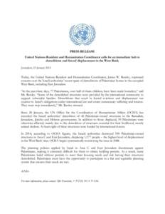 PRESS RELEASE United Nations Resident and Humanitarian Coordinator calls for an immediate halt to demolitions and forced displacement in the West Bank Jerusalem, 23 January[removed]Today, the United Nations Resident and Hu