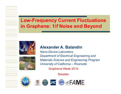 Low-Frequency Current Fluctuations in Graphene: 1/f Noise and Beyond Alexander A. Balandin Nano-Device Laboratory Department of Electrical Engineering and