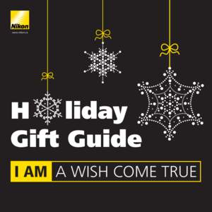 www.nikon.ca  H liday Gift Guide I AM A WISH COME TRUE