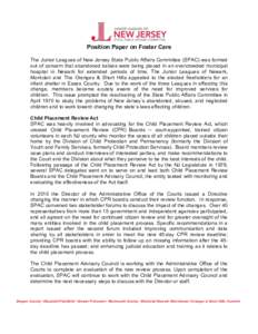    Position Paper on Foster Care The Junior Leagues of New Jersey State Public Affairs Committee (SPAC) was formed out of concern that abandoned babies were being placed in an overcrowded municipal hospital in Newark fo