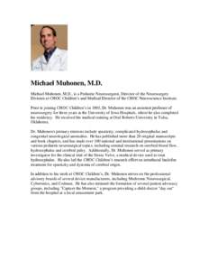 Michael Muhonen, M.D. Michael Muhonen, M.D., is a Pediatric Neurosurgeon, Director of the Neurosurgery Division at CHOC Children’s and Medical Director of the CHOC Neuroscience Institute. Prior to joining CHOC Children