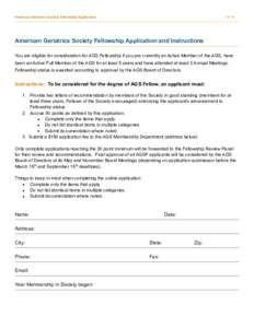 American Geriatrics Society Fellowship Application  1 of 10 American Geriatrics Society Fellowship Application and Instructions You are eligible for consideration for AGS Fellowship if you are currently an Active Member 