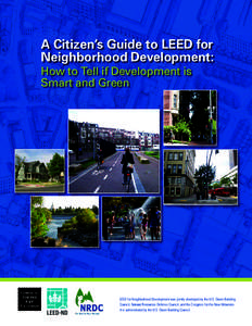 A Citizen’s Guide to LEED for Neighborhood Development: How to Tell if Development is Smart and Green  LEED for Neighborhood Development was jointly developed by the U.S. Green Building