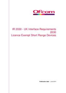 IRUK Interface Requirements 2030 Licence Exempt Short Range Devices Publication date: June 2014
