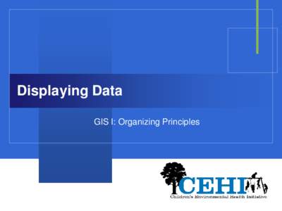 Displaying Data: GIS I: Organizing Principles