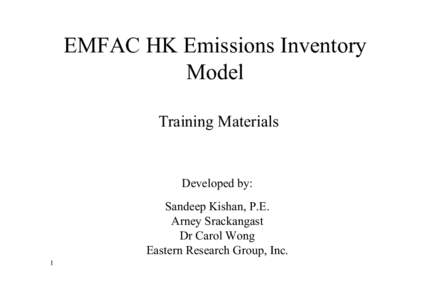 EMFAC HK Emissions Inventory Model Training Materials Developed by: Sandeep Kishan, P.E.