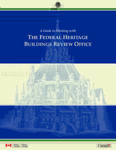 A Guide to Working with  THE FEDERAL HERITAGE BUILDINGS REVIEW OFFICE  Document prepared by the Federal Heritage Buildings Review Office (FHBRO)